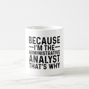 Because I'M The Administrative Analyst That's Why Coffee Mug