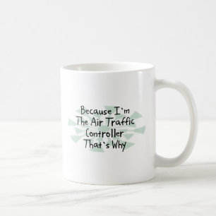 Because I'm the Air Traffic Controller Coffee Mug
