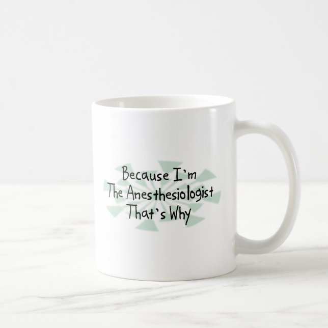 Because I'm the Anaesthesiologist Coffee Mug (Right)