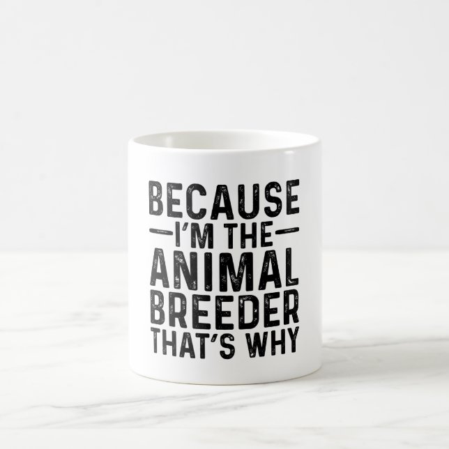 Because I'M The Animal Breeder That's Why  Coffee Mug (Center)