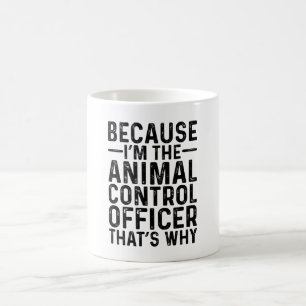 Because I'M The Animal Control Officer That's Why Coffee Mug