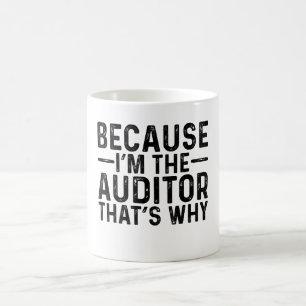 Because I'M The Auditor That's Why  Coffee Mug
