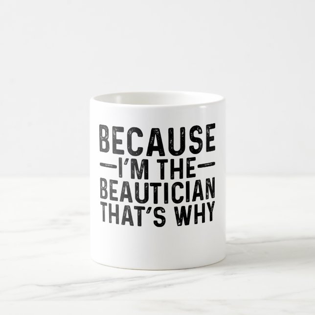 Because I'M The Beautician That's Why  Coffee Mug (Center)