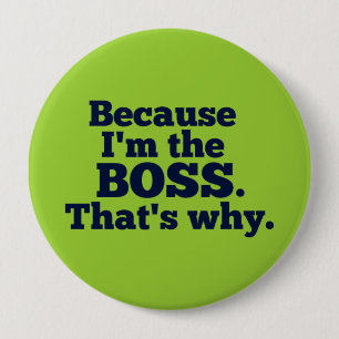 Because I'm the boss, that's why. 10 Cm Round Badge