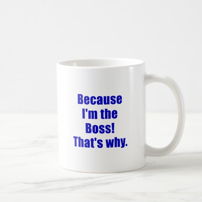 Because Im the Boss Thats Why Coffee Mug (Right)