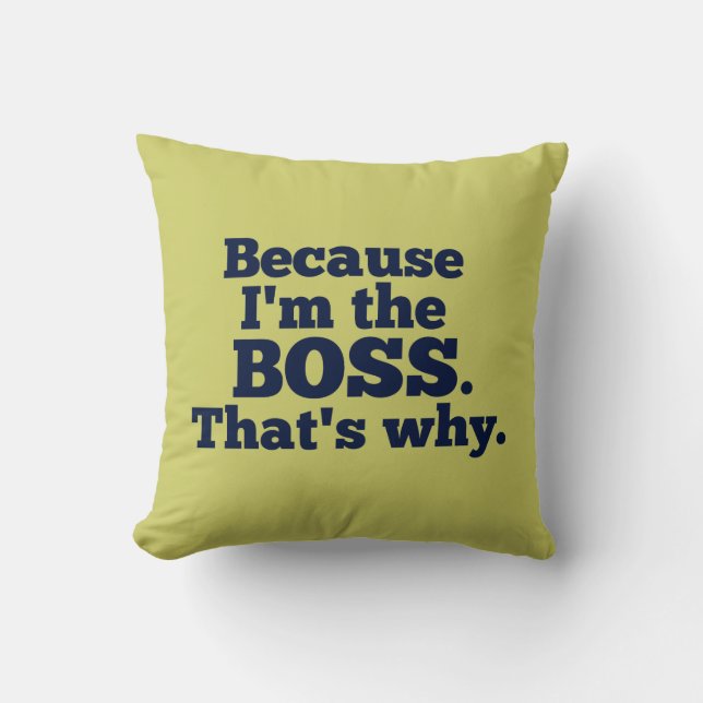 Because I'm the boss, that's why. Cushion (Front)