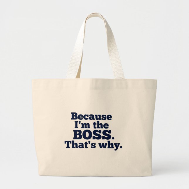 Because I'm the boss, that's why. Large Tote Bag (Front)