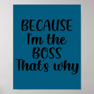 Because I'm The Boss That's Why Shirt Funny Boss M Poster