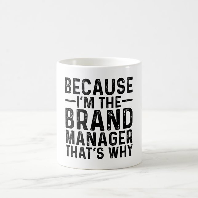 Because I'M The Brand Manager That's Why  Coffee Mug (Center)