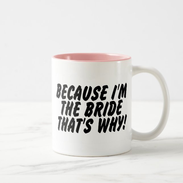 Because Im the Bride Thats Why Two-Tone Coffee Mug (Right)