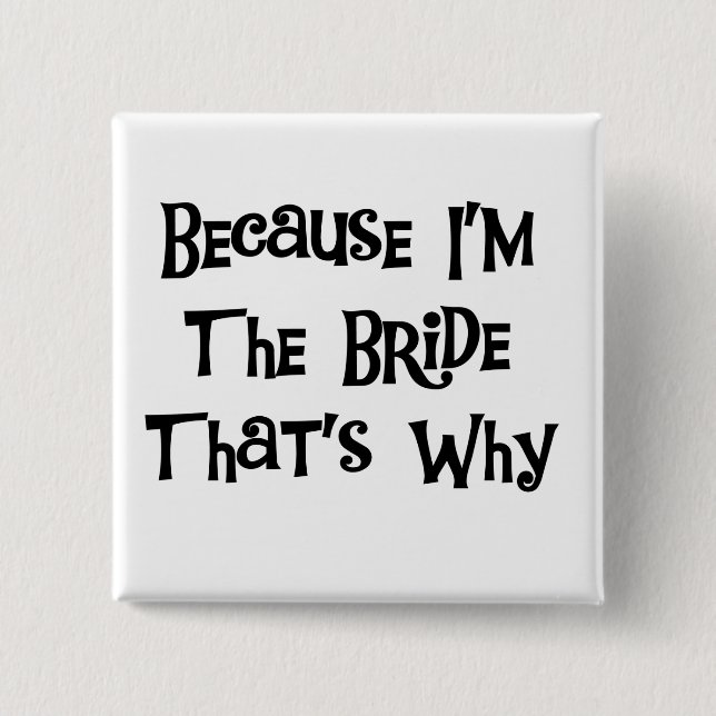 Because I'm the Bride Tshirts and Gifts 15 Cm Square Badge (Front)