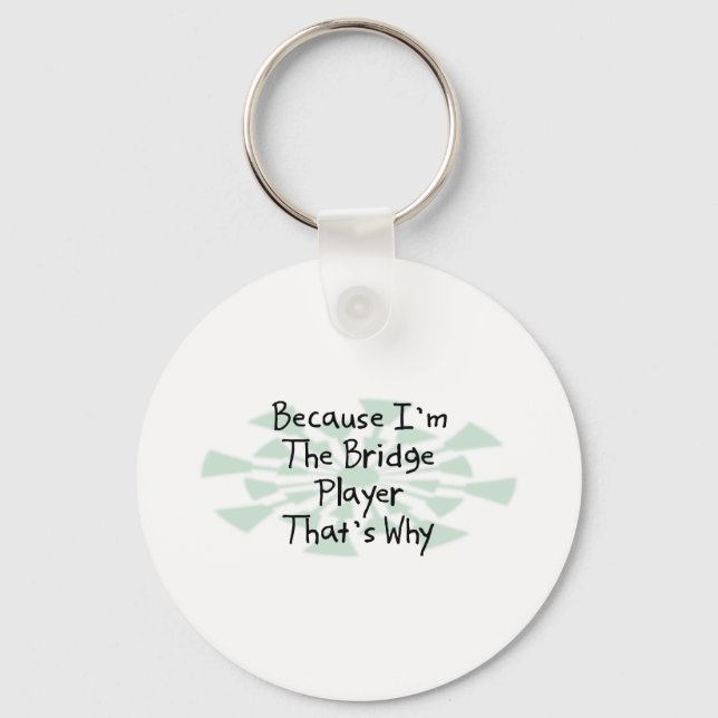 Because I'm the Bridge Player Key Ring (Front)