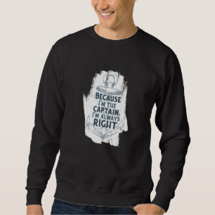Because I'm The Captain Quote Anchor Sarcastic  Bo Sweatshirt