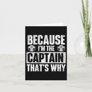 Because I'm The Captain That's Why - Boating Boat  Card