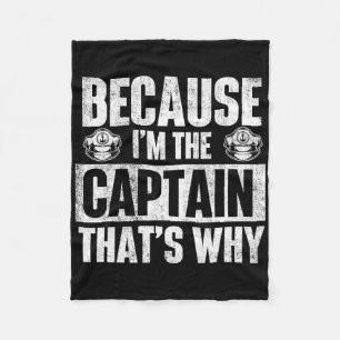 Because I'm The Captain That's Why - Boating Boat Fleece Blanket
