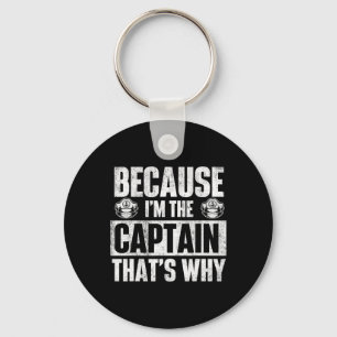 Because I'm The Captain That's Why - Boating Boat Key Ring