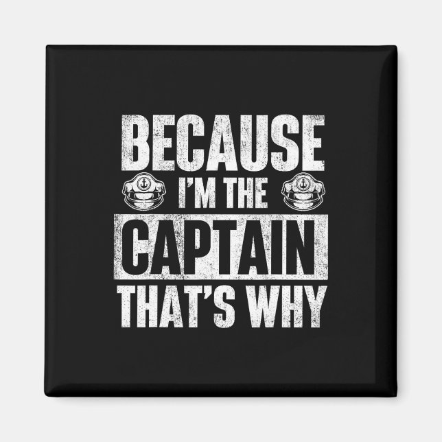 Because I'm The Captain That's Why - Boating Boat  Magnet (Front)