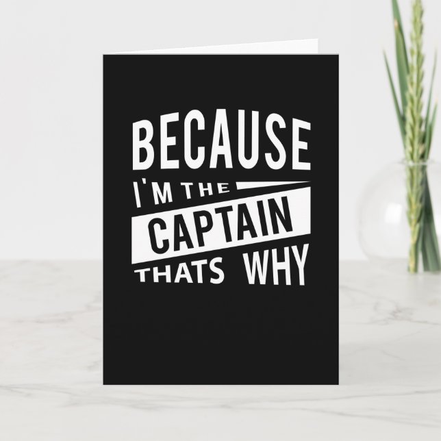 Because Im The Captain Thats Why Naval Captain Card (Front)