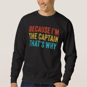 Because I'm The Captain That's Why Pilot Plane Sai Sweatshirt