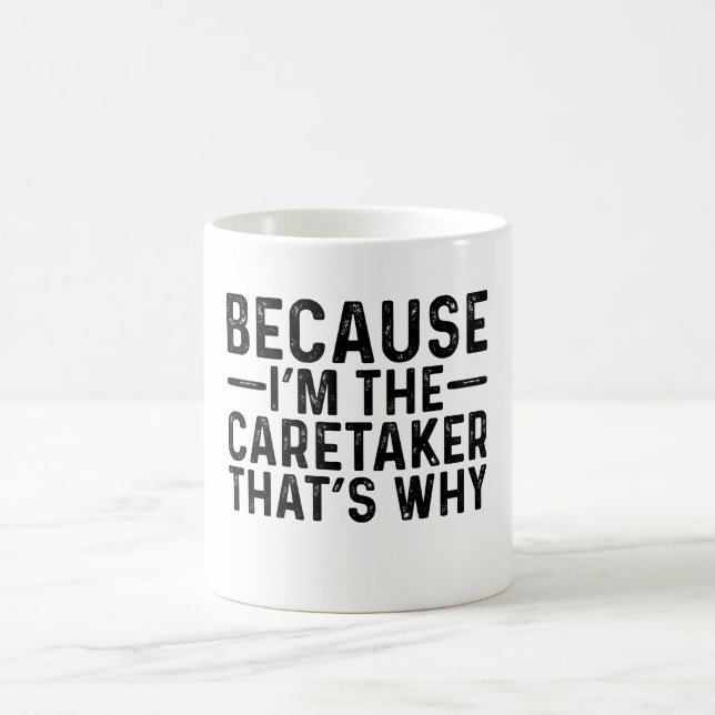 Because I'M The Caretaker That's Why  Coffee Mug (Center)