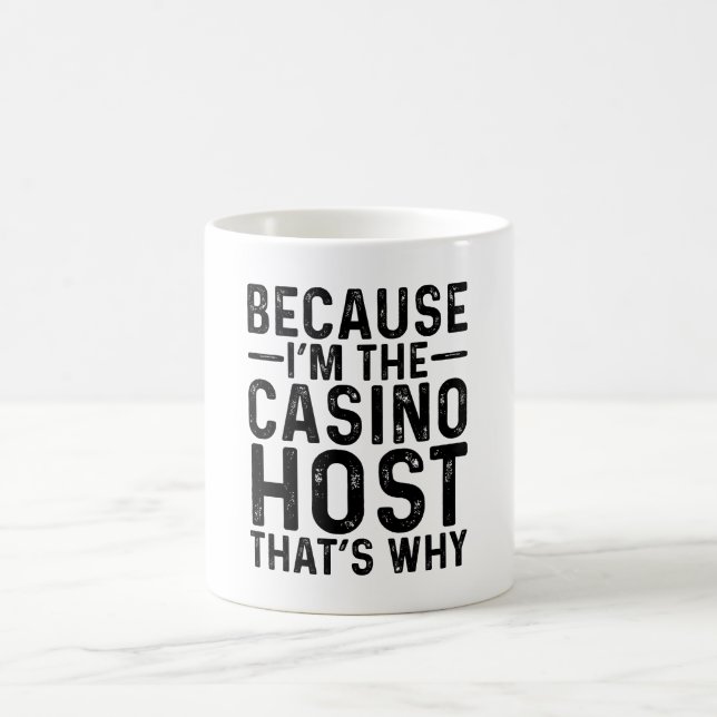 Because I'M The Casino Host That's Why  Coffee Mug (Center)