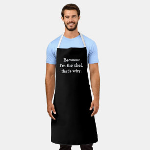 Because I'm the Chef, That's Why Apron
