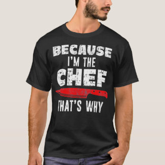 because i'm the chef that's why Funny Chef Distres T-Shirt