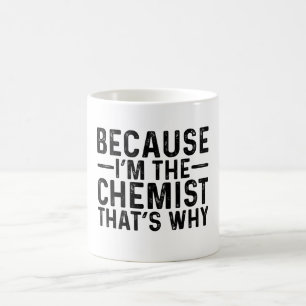 Because I'M The Chemist That's Why  Coffee Mug