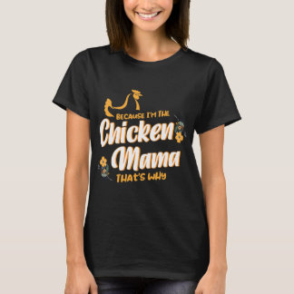 Because I'm The Chicken Mama Thats Why Chicken T-Shirt