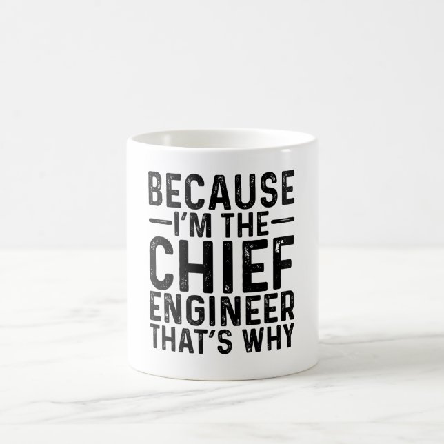 Because I'M The Chief Engineer That's Why  Coffee Mug (Center)