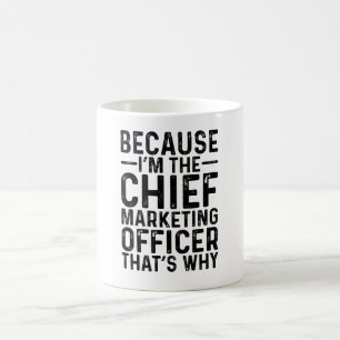 Because I'M The Chief Marketing Officer That's Why Coffee Mug