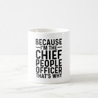 Because I'M The Chief People Officer That's Why  Coffee Mug