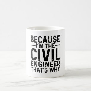Because I'M The Civil Engineer That's Why  Coffee Mug