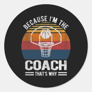 Because I'm The Coach Bysketbyll Coach Bysketbyll Classic Round Sticker