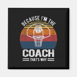 Because I'm The Coach Bysketbyll Coach Bysketbyll Magnet