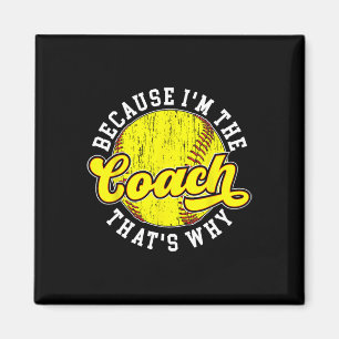 Because I'm The Coach Softll Coach Softll Coaching Magnet