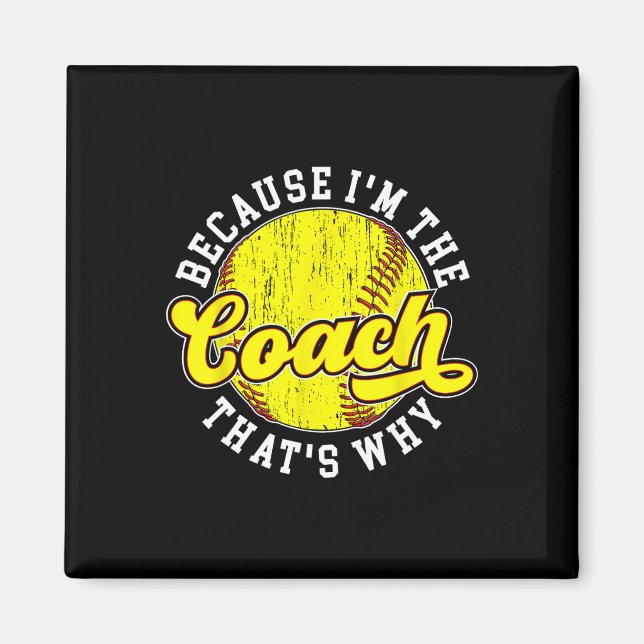 Because I'm The Coach Softll Coach Softll Coaching Magnet (Front)