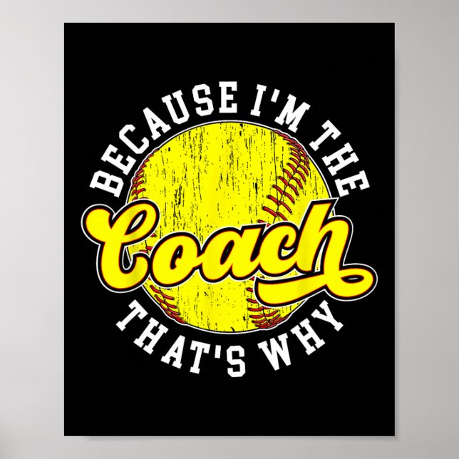 Because I'm The Coach Softll Coach Softll Coaching Poster (Front)