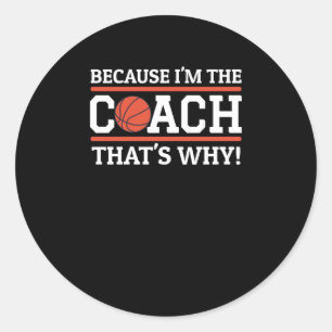 Because I'm The Coach That's Why Funny Basketball Classic Round Sticker