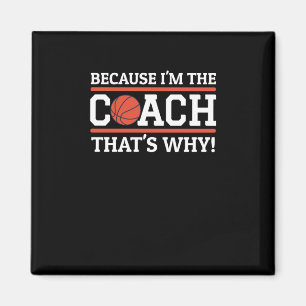 Because I'm The Coach That's Why Funny Basketball Magnet