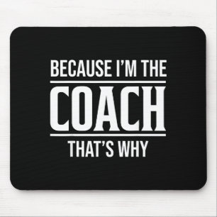 Because Im The Coach Thats Why Funny Vintage Coach Mouse Pad