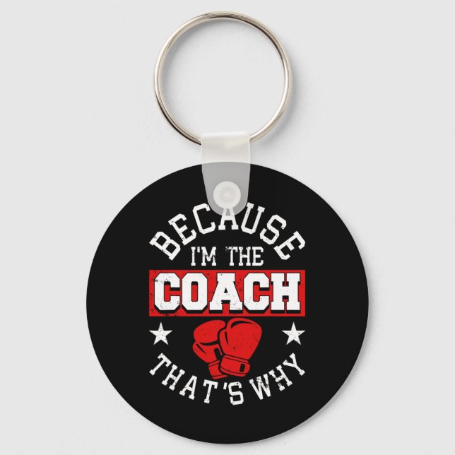 Because I'm The Coach That's Why - Kickboxing Boxi Key Ring (Front)