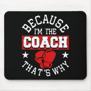 Because I'm The Coach That's Why - Kickboxing Boxi Mouse Pad