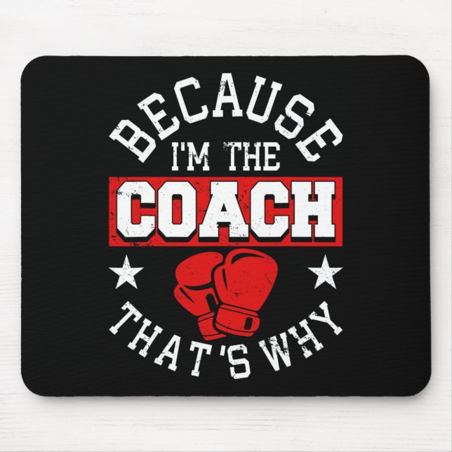 Because I'm The Coach That's Why - Kickboxing Boxi Mouse Pad (Front)