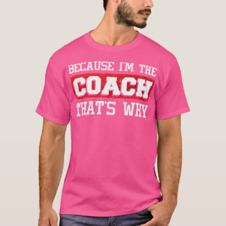 Because I'M The Coach That'S Why - Kickboxing Boxi T-Shirt