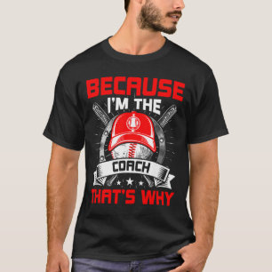 Because I'm The Coach That's Why Sell Coach  T-Shirt