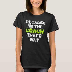 Because I'm The Coach That's Why Workout Gym Fitne T-Shirt