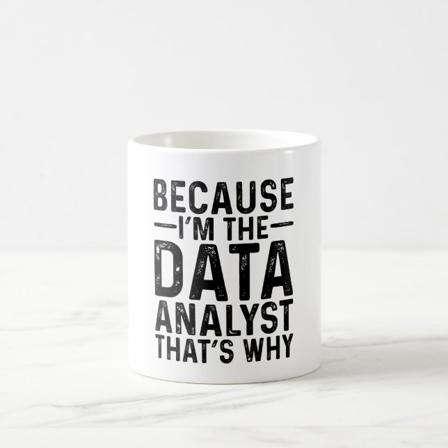 Because I'M The Data Analyst That's Why  Coffee Mug (Center)