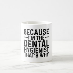 Because I'M The Dental Hygienist That's Why  Coffee Mug