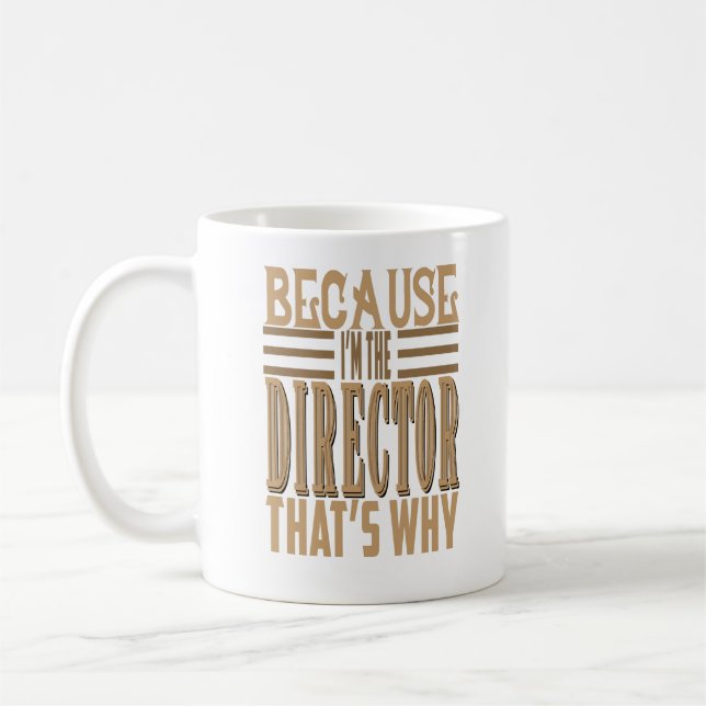 BECAUSE I'M THE DIRECTOR, THAT'S WHY MUSTACHE COFFEE MUG (Left)